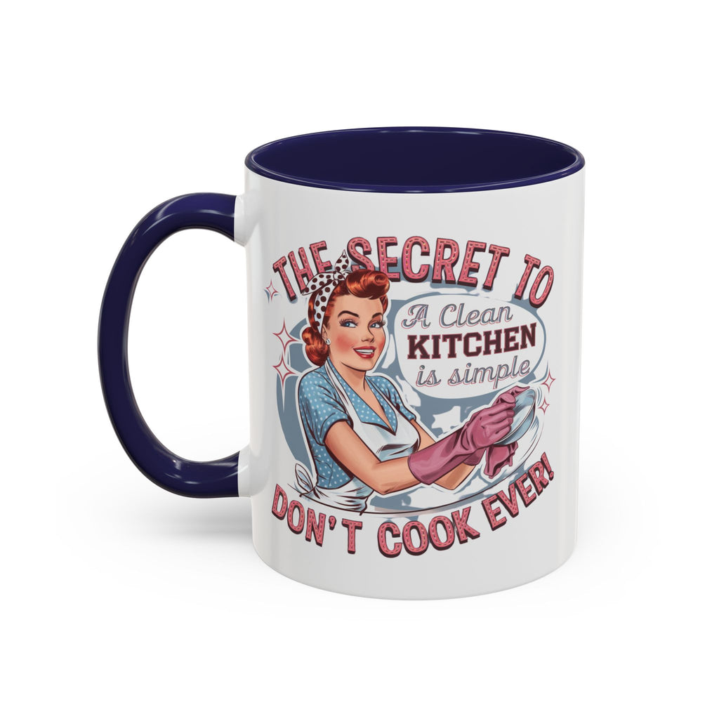 The Secret to a Clean Kitchen Don't Cook Ever Mug, Accent Coffee Mug, Mums, Wife