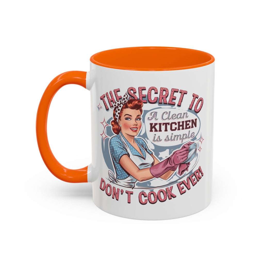 The Secret to a Clean Kitchen Don't Cook Ever Mug, Accent Coffee Mug, Mums, Wife