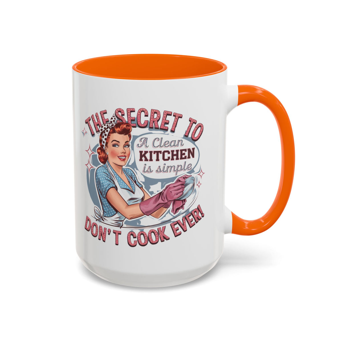 The Secret to a Clean Kitchen Don't Cook Ever Mug, Accent Coffee Mug, Mums, Wife