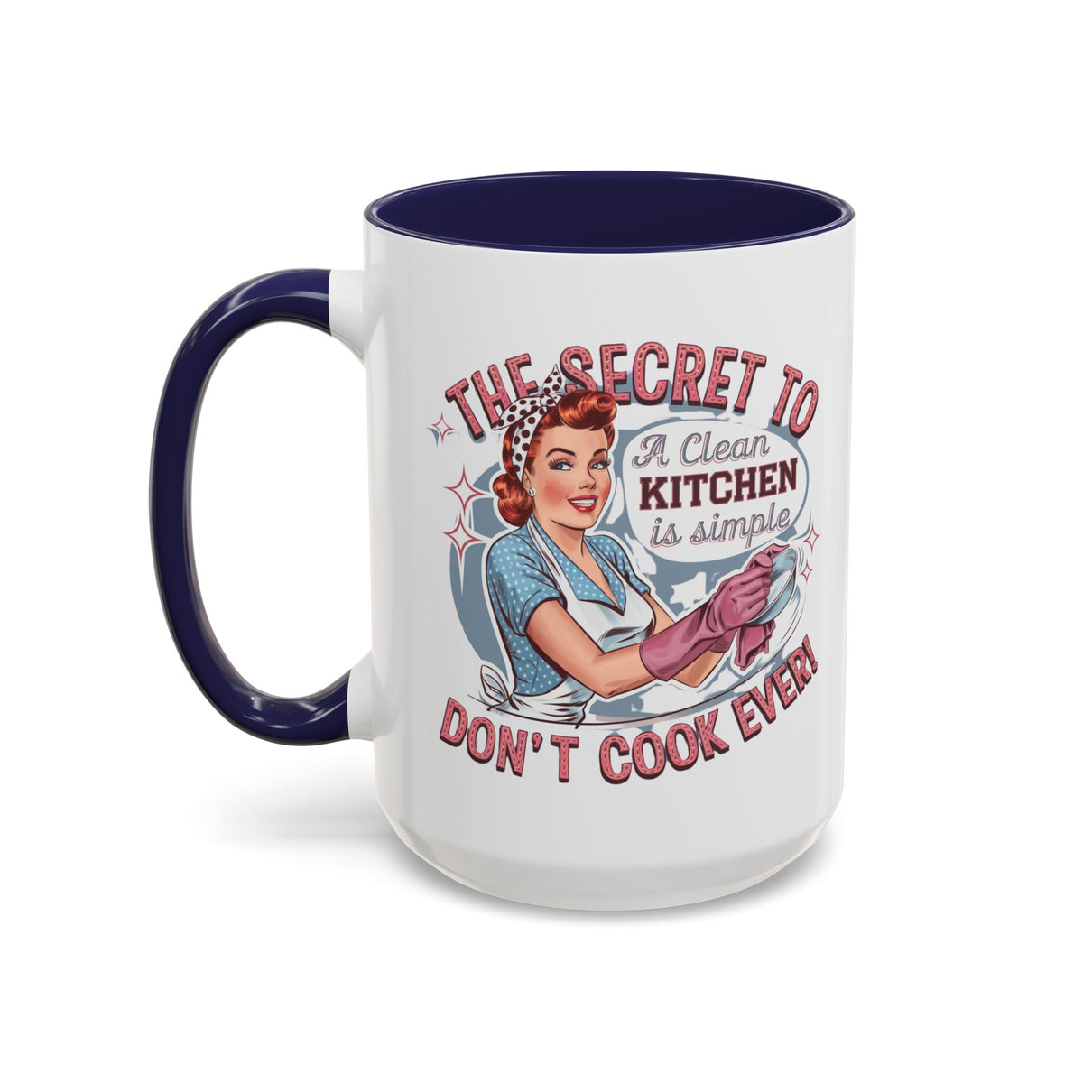 The Secret to a Clean Kitchen Don't Cook Ever Mug, Accent Coffee Mug, Mums, Wife