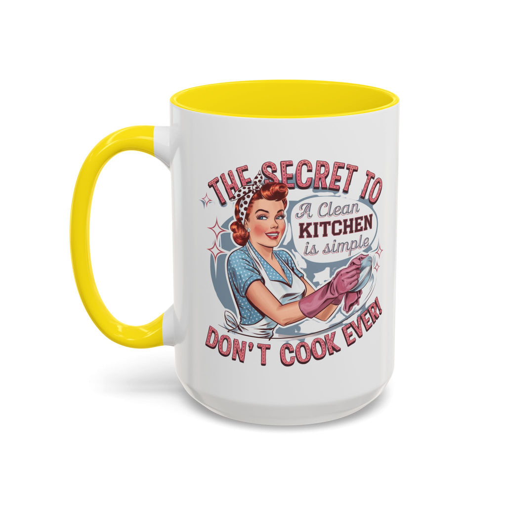 The Secret to a Clean Kitchen Don't Cook Ever Mug, Accent Coffee Mug, Mums, Wife