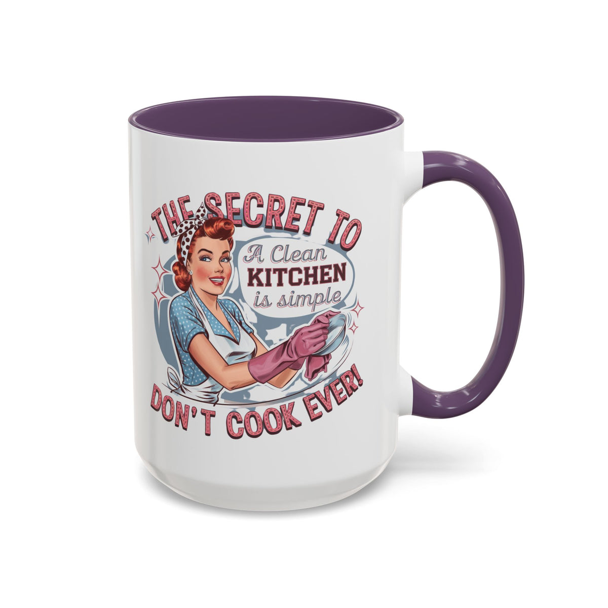 The Secret to a Clean Kitchen Don't Cook Ever Mug, Accent Coffee Mug, Mums, Wife