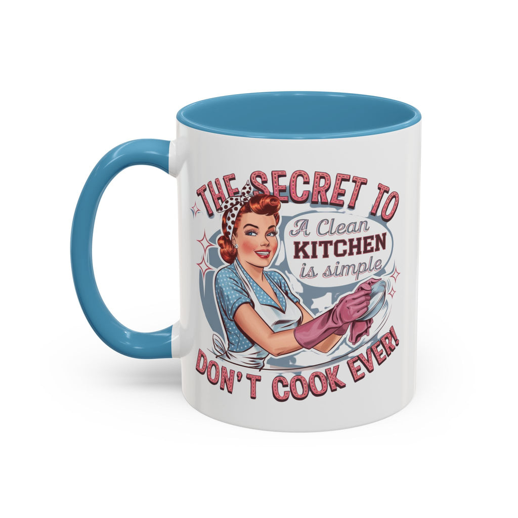 The Secret to a Clean Kitchen Don't Cook Ever Mug, Accent Coffee Mug, Mums, Wife
