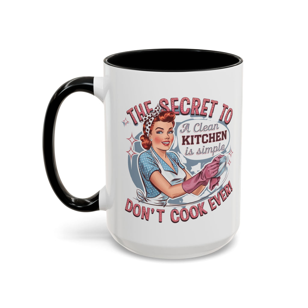 The Secret to a Clean Kitchen Don't Cook Ever Mug, Accent Coffee Mug, Mums, Wife