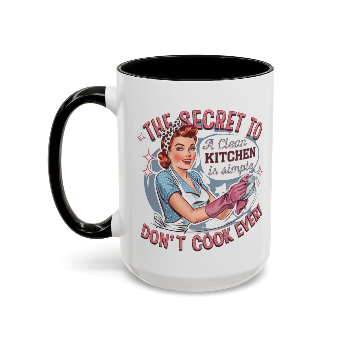 The Secret to a Clean Kitchen Don't Cook Ever Mug, Accent Coffee Mug, Mums, Wife