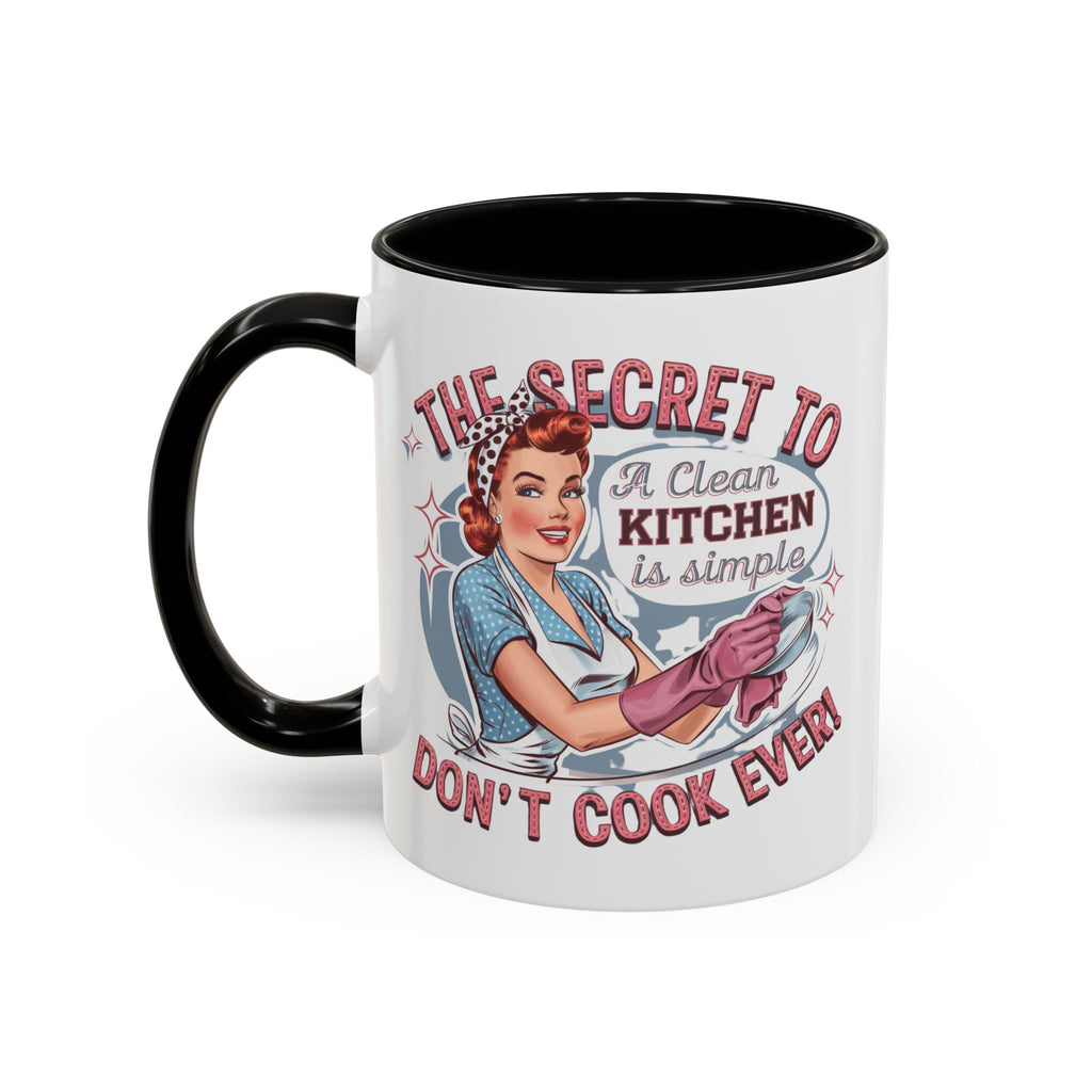 The Secret to a Clean Kitchen Don't Cook Ever Mug, Accent Coffee Mug, Mums, Wife