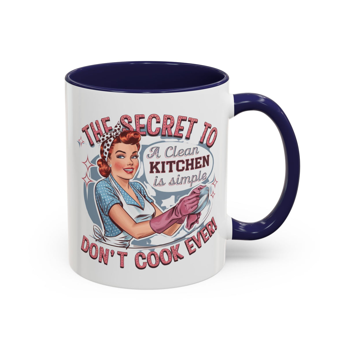 The Secret to a Clean Kitchen Don't Cook Ever Mug, Accent Coffee Mug, Mums, Wife