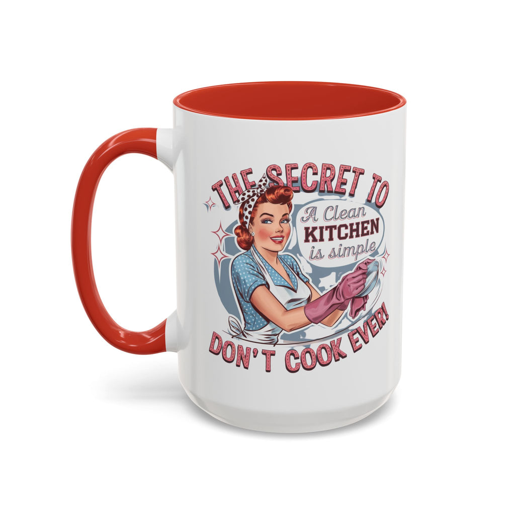 The Secret to a Clean Kitchen Don't Cook Ever Mug, Accent Coffee Mug, Mums, Wife