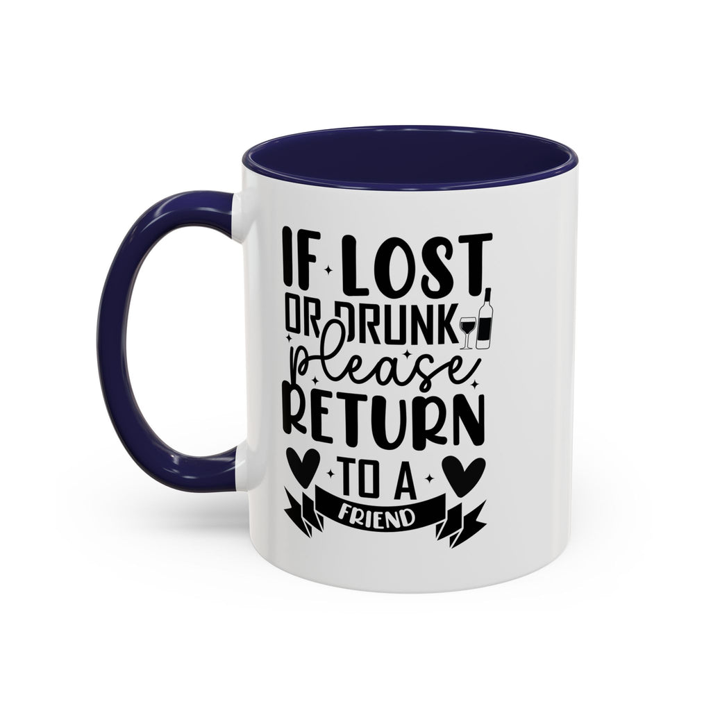 If Lost or Drunk Please Return to a Friend Mug, Accent Coffee Mug, FREE SHIPPING