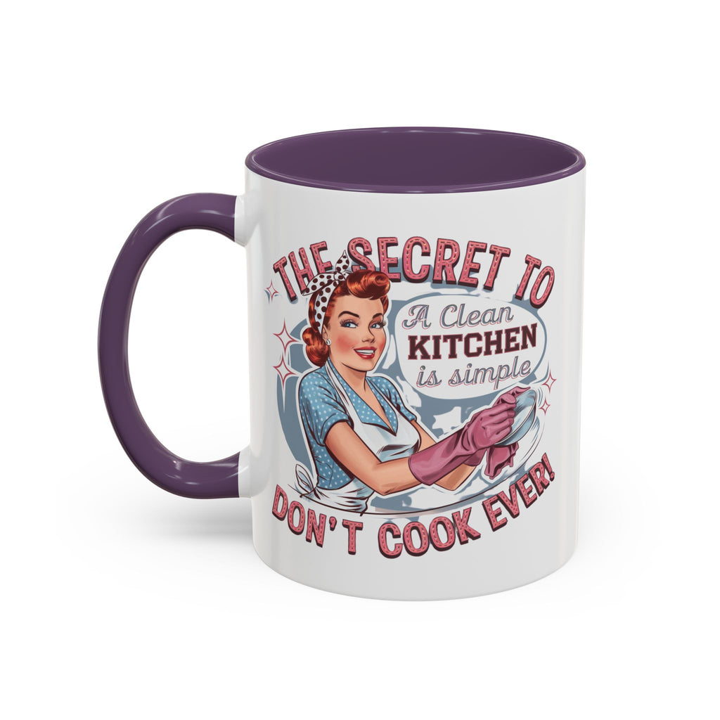 The Secret to a Clean Kitchen Don't Cook Ever Mug, Accent Coffee Mug, Mums, Wife