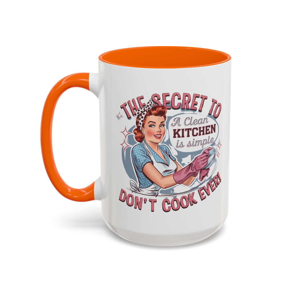 The Secret to a Clean Kitchen Don't Cook Ever Mug, Accent Coffee Mug, Mums, Wife