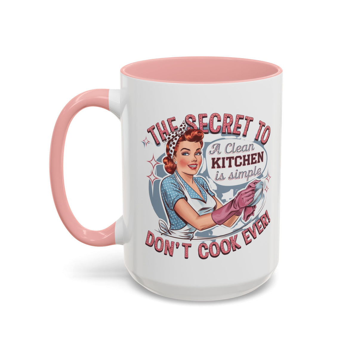The Secret to a Clean Kitchen Don't Cook Ever Mug, Accent Coffee Mug, Mums, Wife