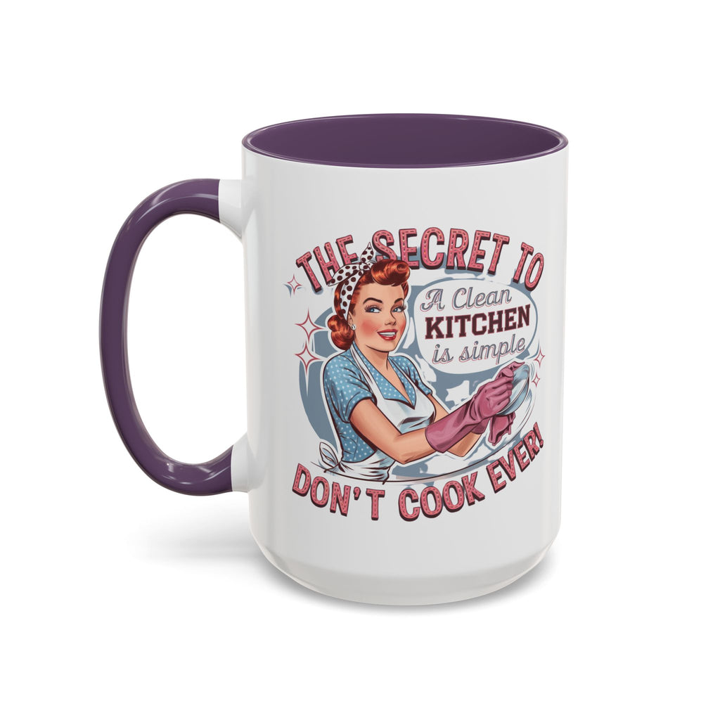 The Secret to a Clean Kitchen Don't Cook Ever Mug, Accent Coffee Mug, Mums, Wife