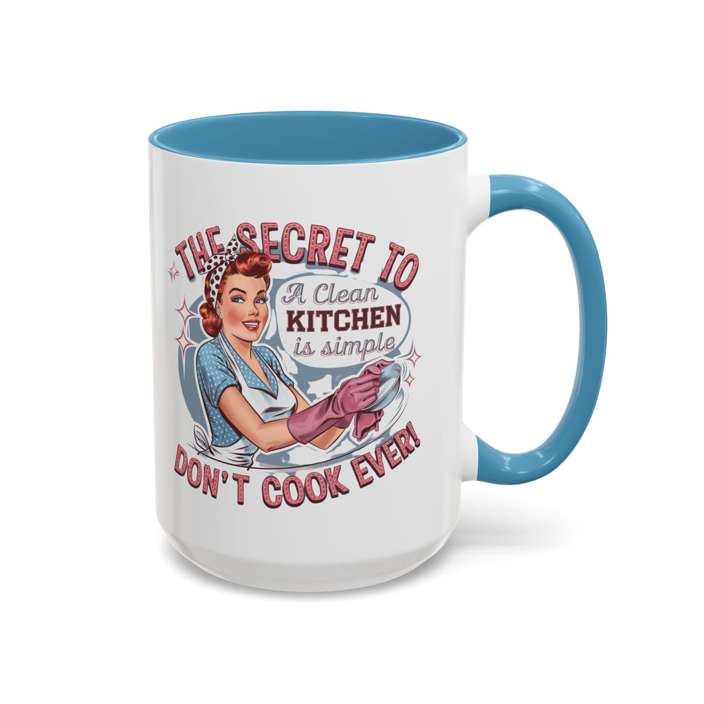 The Secret to a Clean Kitchen Don't Cook Ever Mug, Accent Coffee Mug, Mums, Wife