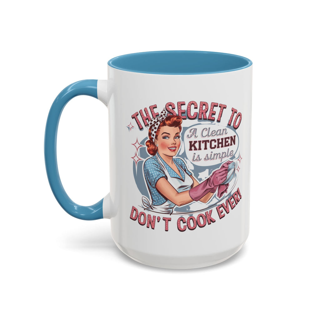 The Secret to a Clean Kitchen Don't Cook Ever Mug, Accent Coffee Mug, Mums, Wife