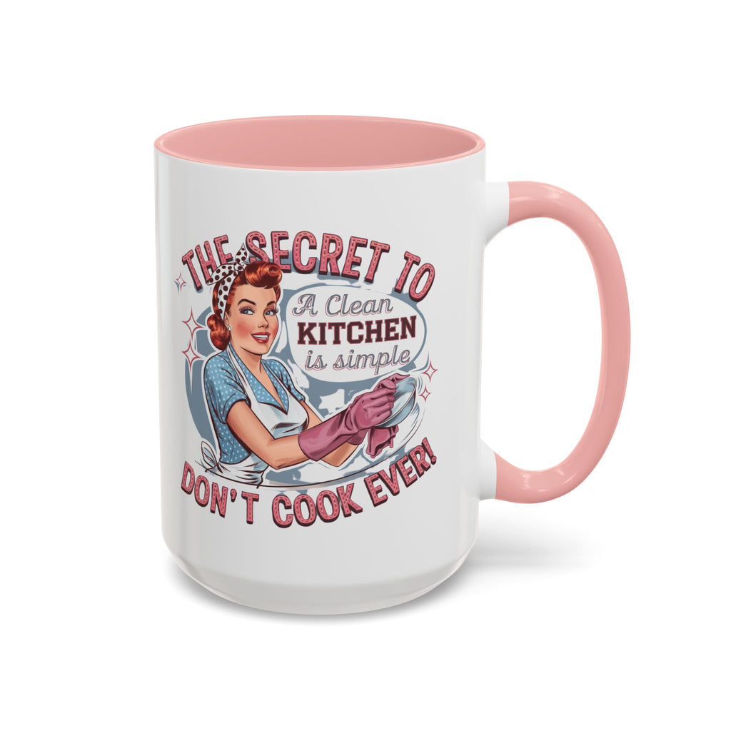 The Secret to a Clean Kitchen Don't Cook Ever Mug, Accent Coffee Mug, Mums, Wife