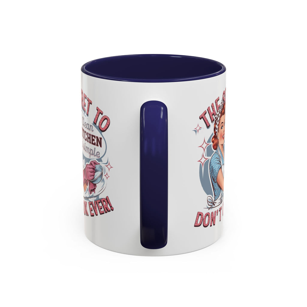 The Secret to a Clean Kitchen Don't Cook Ever Mug, Accent Coffee Mug, Mums, Wife
