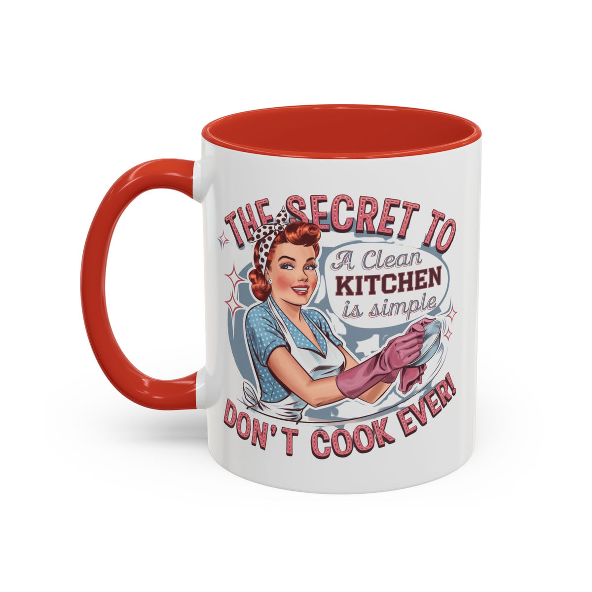 The Secret to a Clean Kitchen Don't Cook Ever Mug, Accent Coffee Mug, Mums, Wife