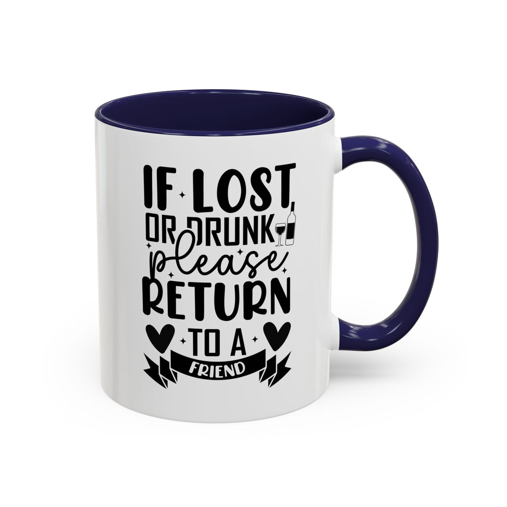 If Lost or Drunk Please Return to a Friend Mug, Accent Coffee Mug, FREE SHIPPING