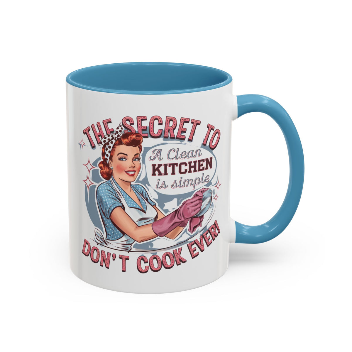 The Secret to a Clean Kitchen Don't Cook Ever Mug, Accent Coffee Mug, Mums, Wife