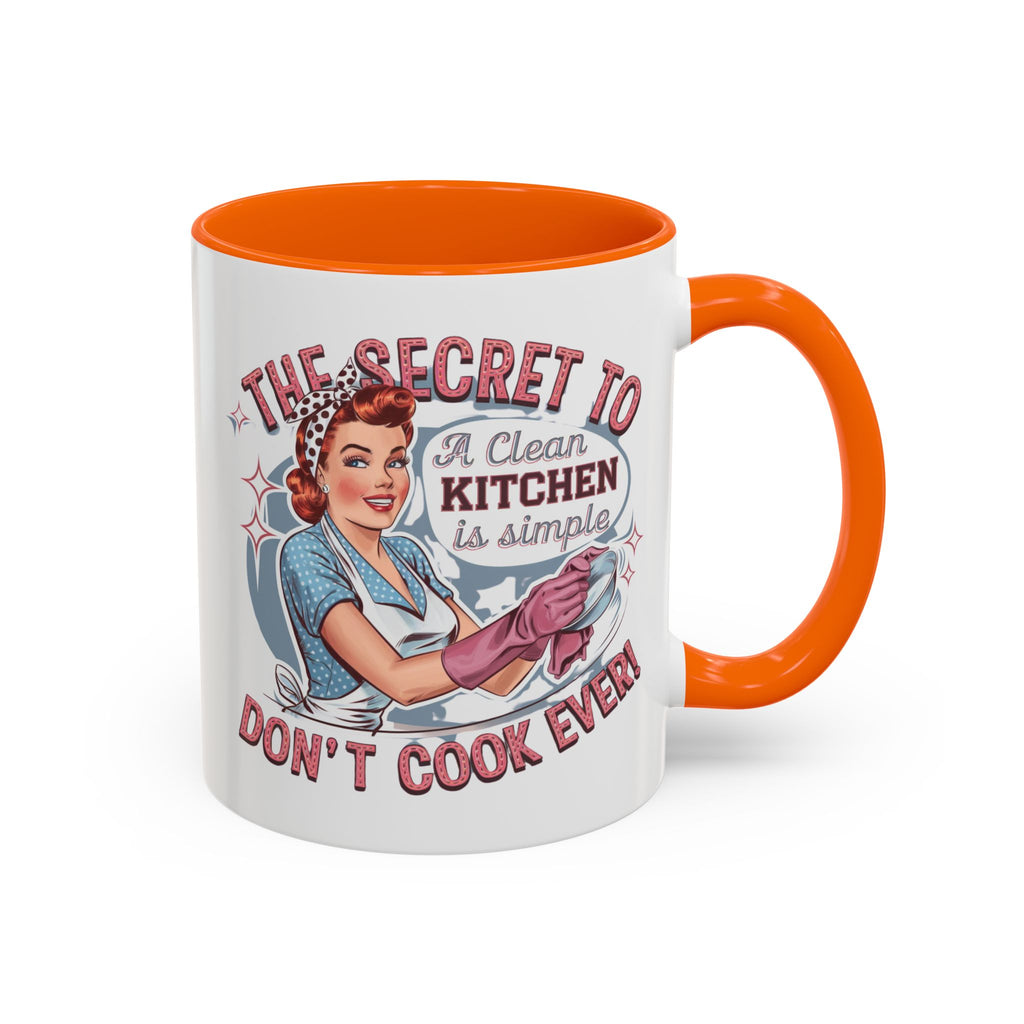 The Secret to a Clean Kitchen Don't Cook Ever Mug, Accent Coffee Mug, Mums, Wife