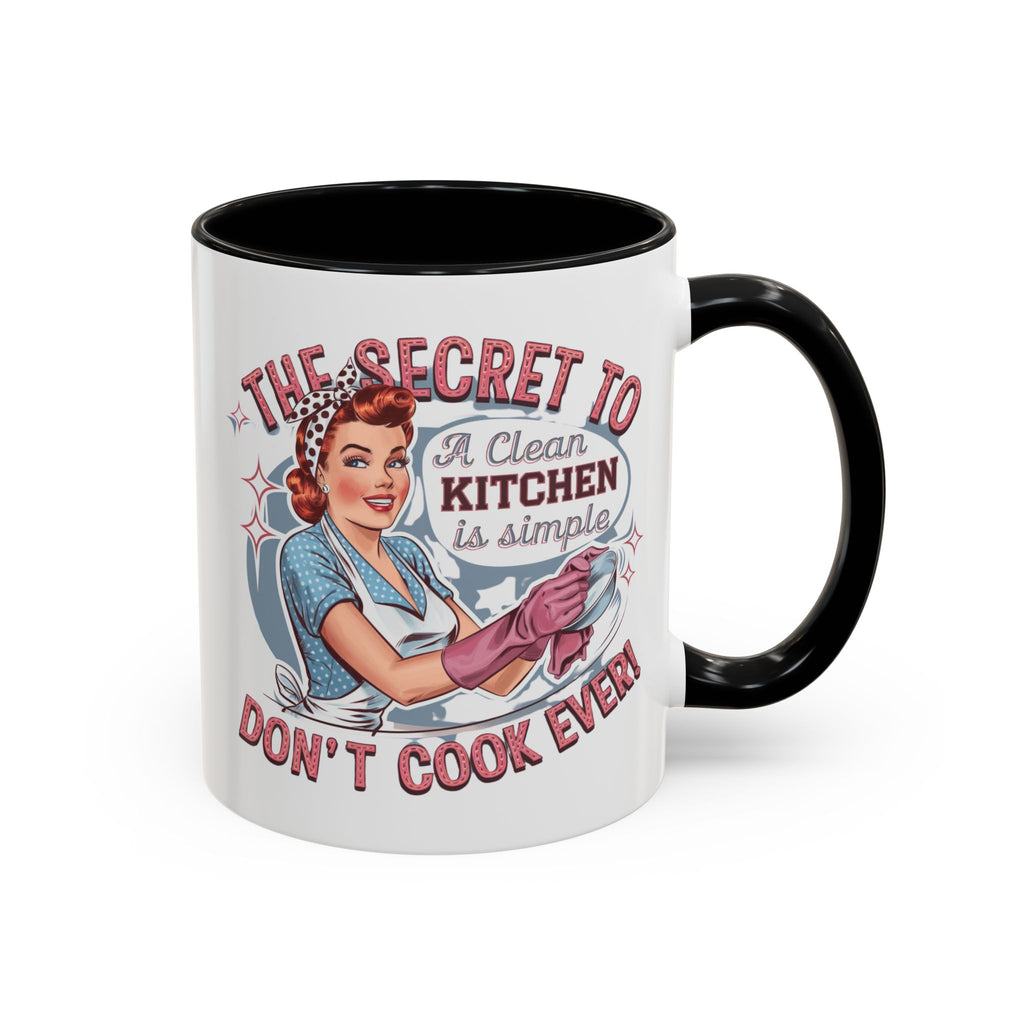 The Secret to a Clean Kitchen Don't Cook Ever Mug, Accent Coffee Mug, Mums, Wife