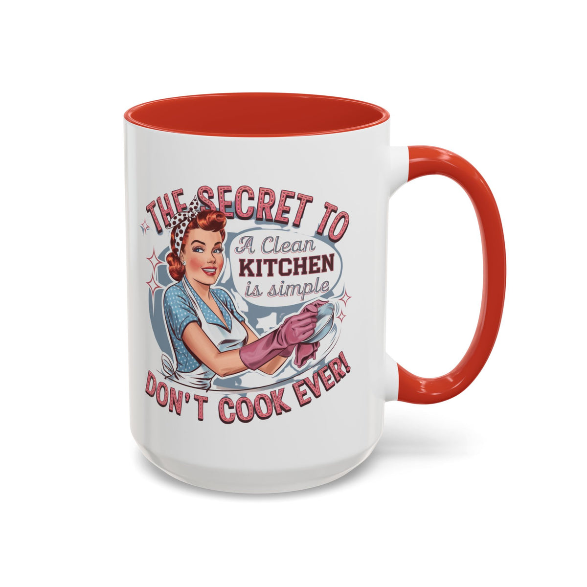 The Secret to a Clean Kitchen Don't Cook Ever Mug, Accent Coffee Mug, Mums, Wife