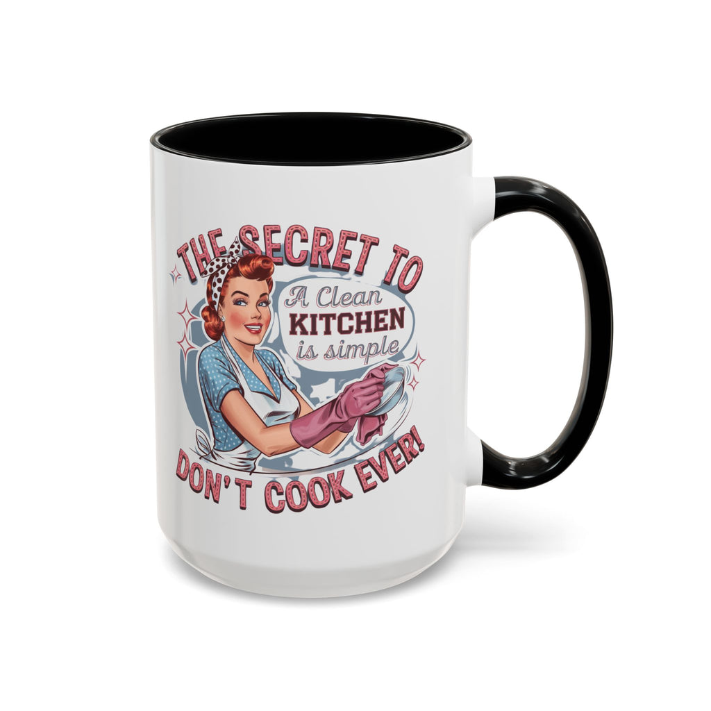 The Secret to a Clean Kitchen Don't Cook Ever Mug, Accent Coffee Mug, Mums, Wife