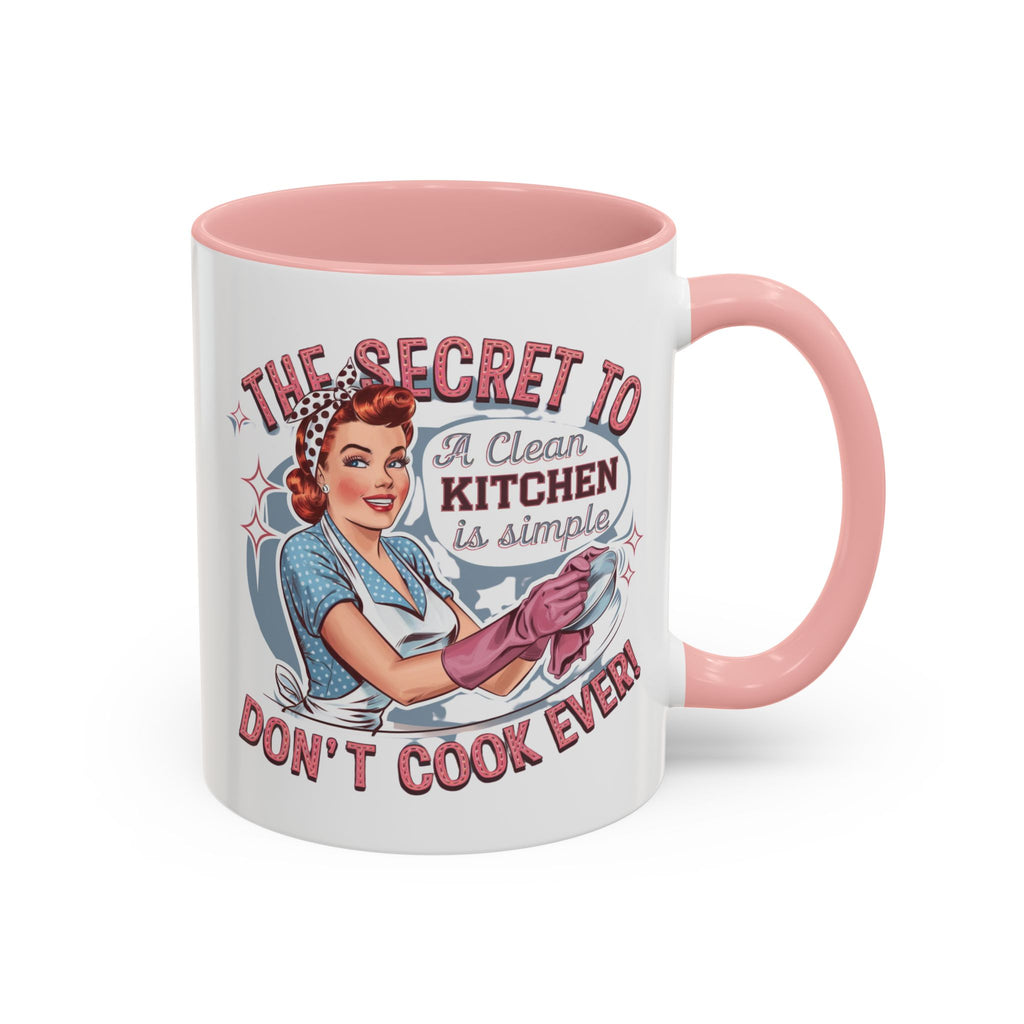 The Secret to a Clean Kitchen Don't Cook Ever Mug, Accent Coffee Mug, Mums, Wife