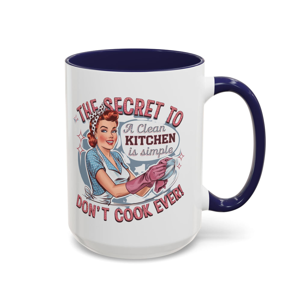 The Secret to a Clean Kitchen Don't Cook Ever Mug, Accent Coffee Mug, Mums, Wife